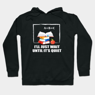 I'll Just Wait Until  It's Quiet Hoodie